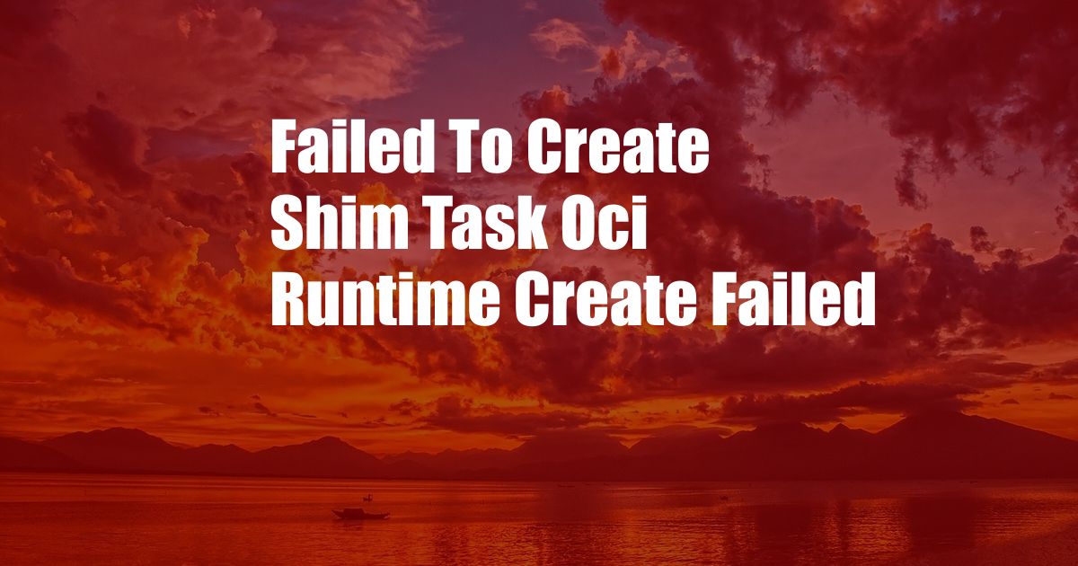 Failed To Create Shim Task Oci Runtime Create Failed