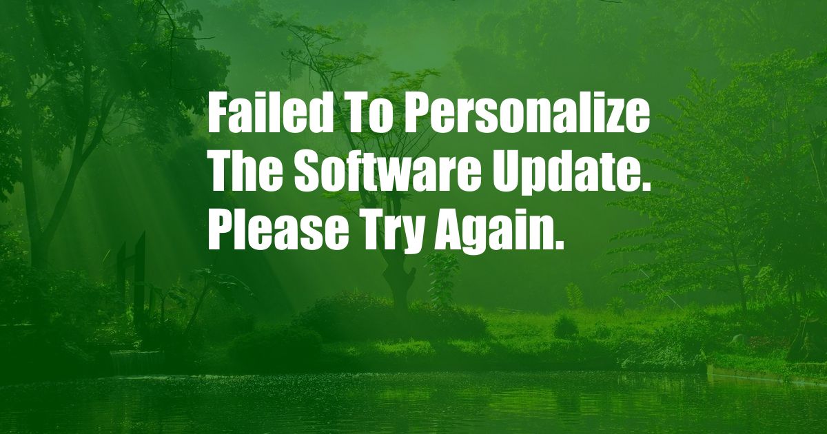 Failed To Personalize The Software Update. Please Try Again.