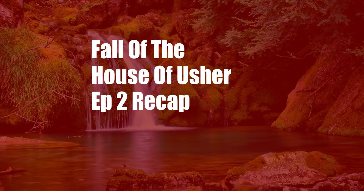 Fall Of The House Of Usher Ep 2 Recap