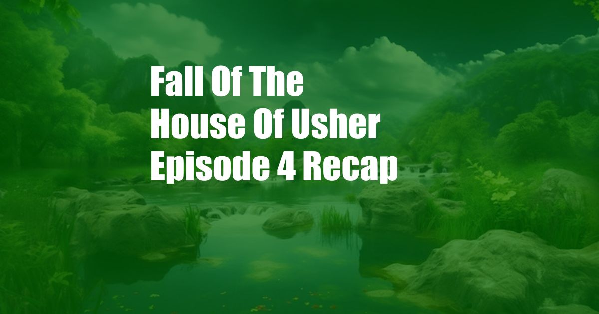 Fall Of The House Of Usher Episode 4 Recap