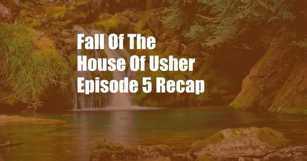 Fall Of The House Of Usher Episode 5 Recap