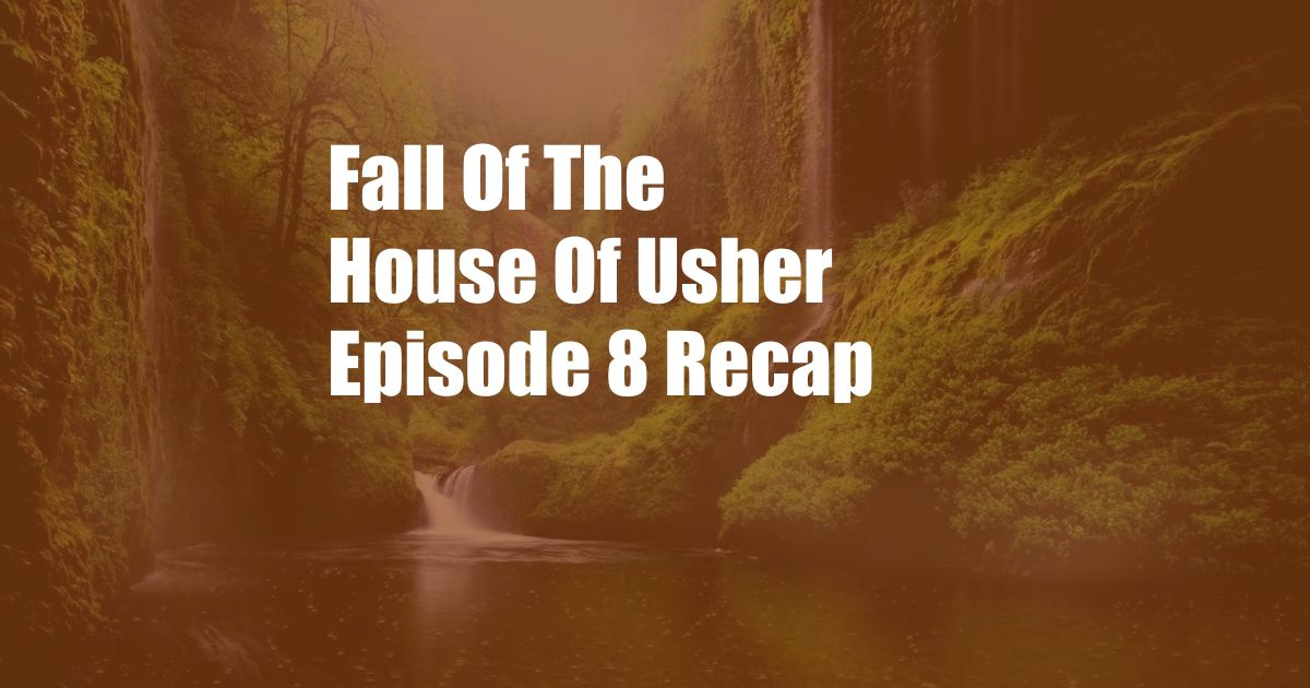 Fall Of The House Of Usher Episode 8 Recap