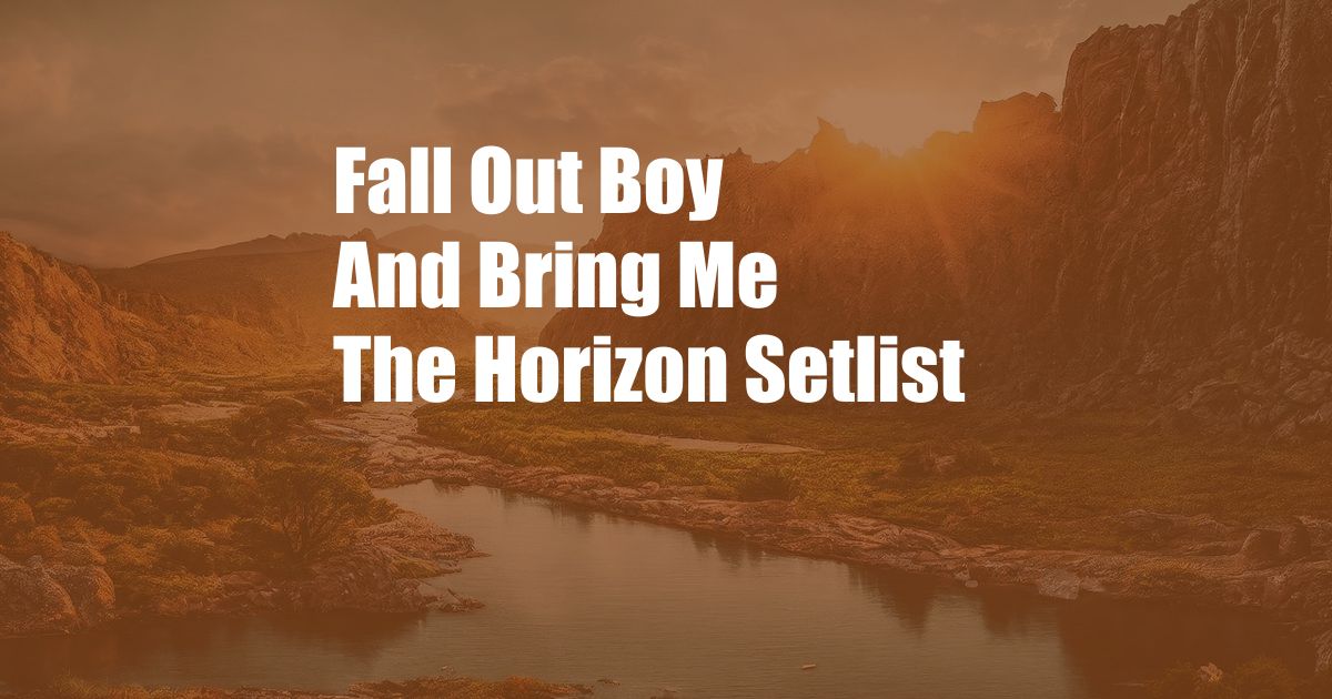 Fall Out Boy And Bring Me The Horizon Setlist