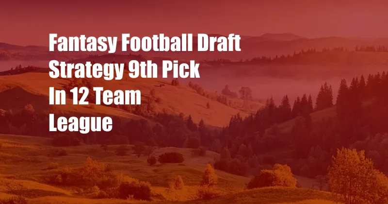 Fantasy Football Draft Strategy 9th Pick In 12 Team League