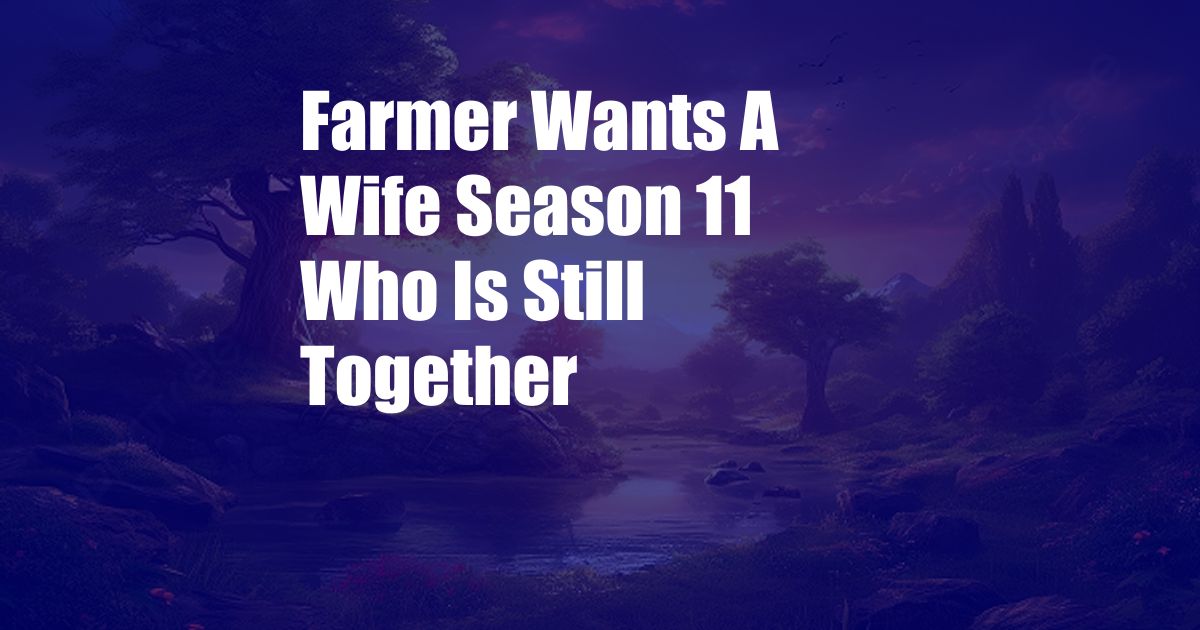 Farmer Wants A Wife Season 11 Who Is Still Together