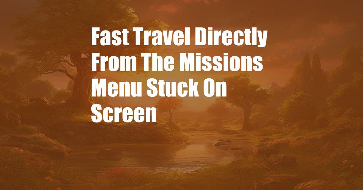 Fast Travel Directly From The Missions Menu Stuck On Screen