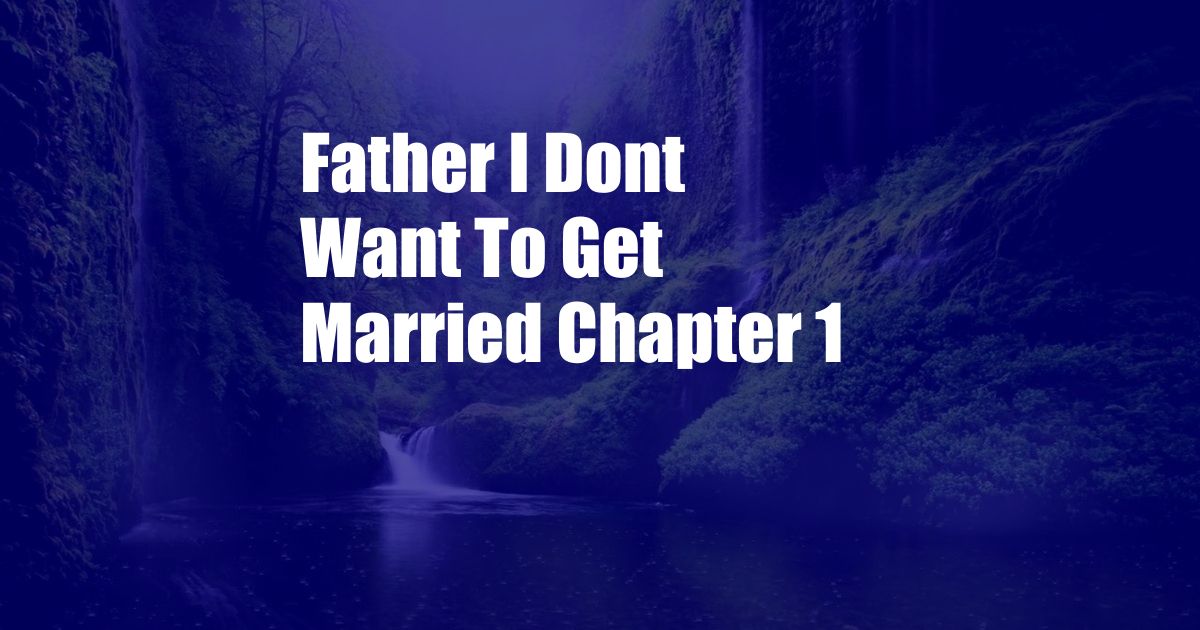 Father I Dont Want To Get Married Chapter 1
