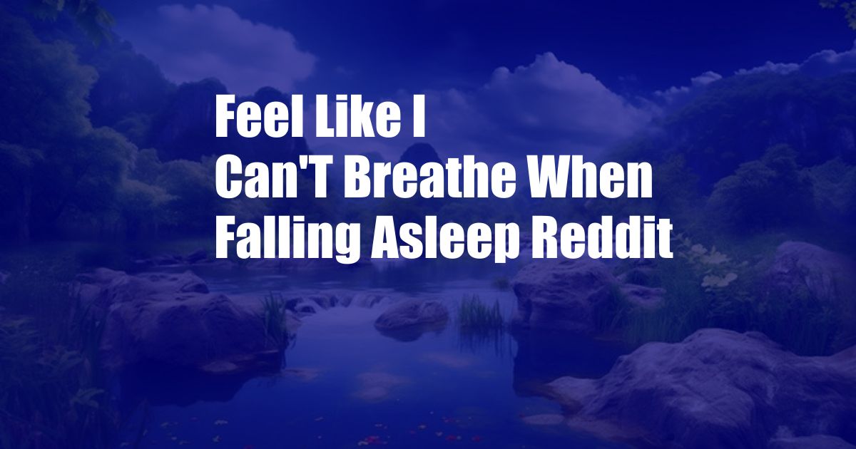 Feel Like I Can'T Breathe When Falling Asleep Reddit