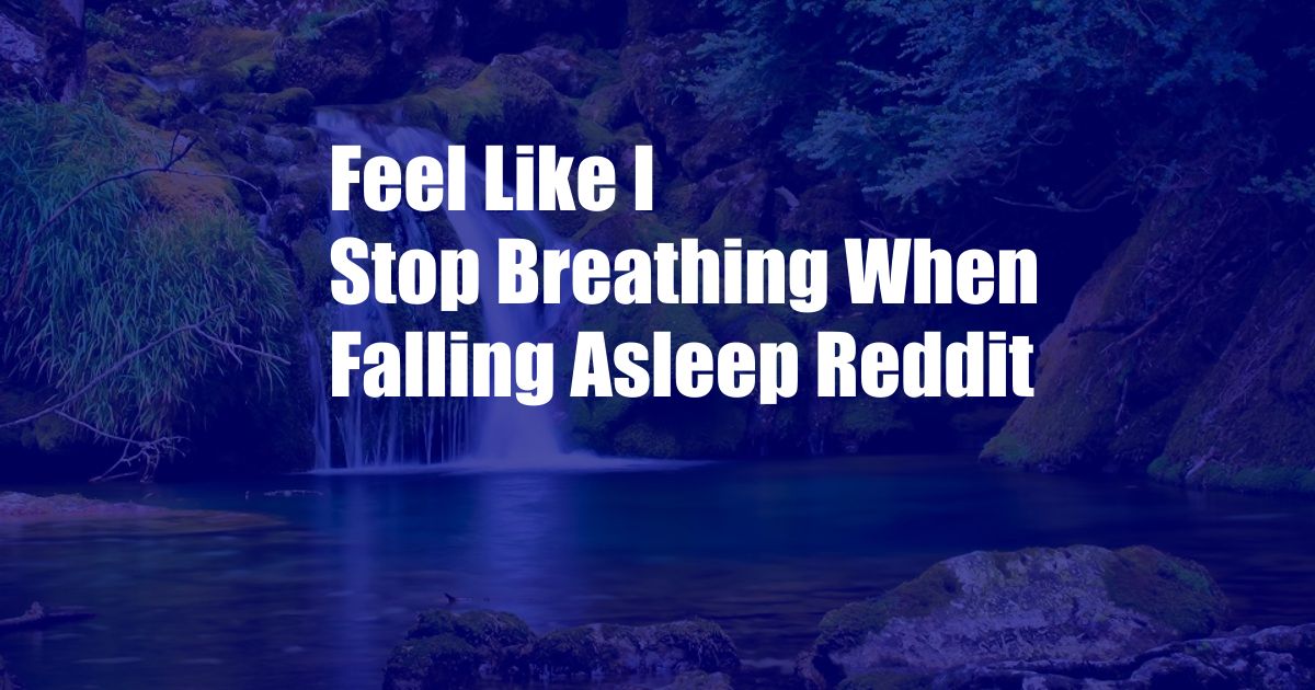 Feel Like I Stop Breathing When Falling Asleep Reddit