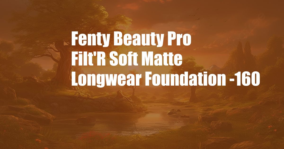 Fenty Beauty Pro Filt'R Soft Matte Longwear Foundation -160