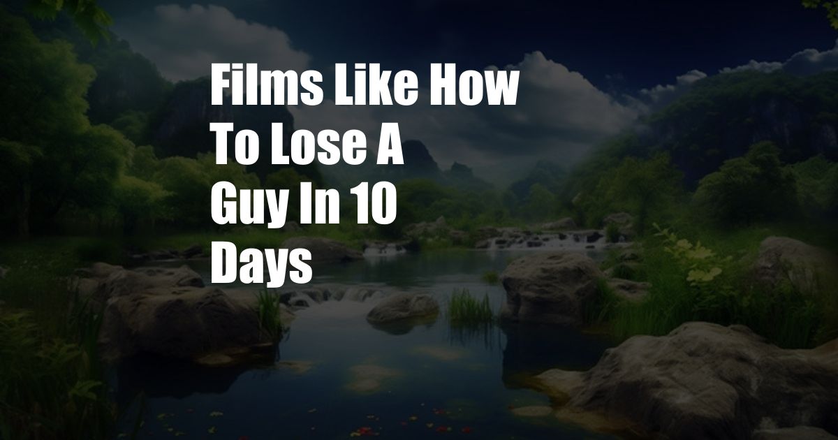 Films Like How To Lose A Guy In 10 Days