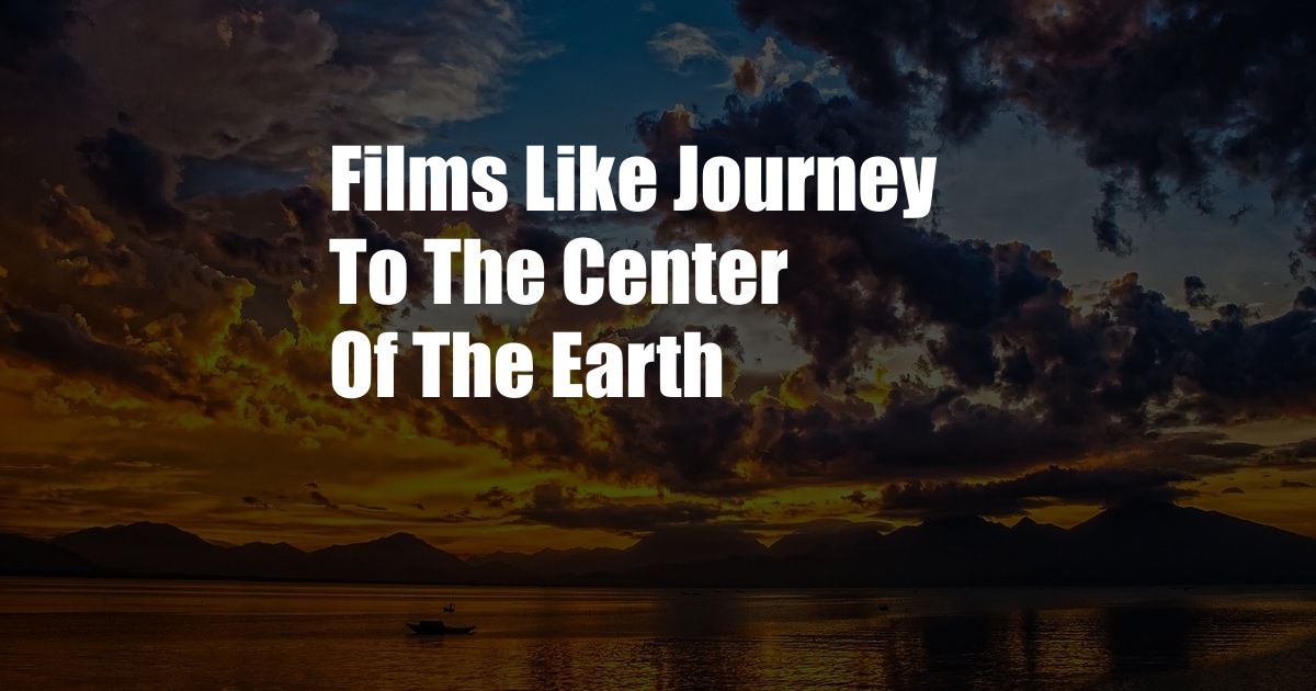 Films Like Journey To The Center Of The Earth