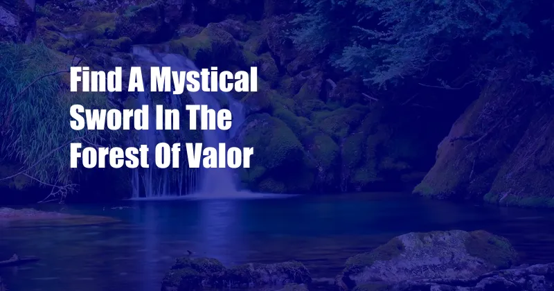 Find A Mystical Sword In The Forest Of Valor