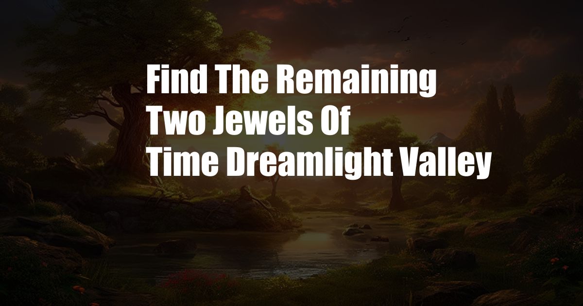 Find The Remaining Two Jewels Of Time Dreamlight Valley