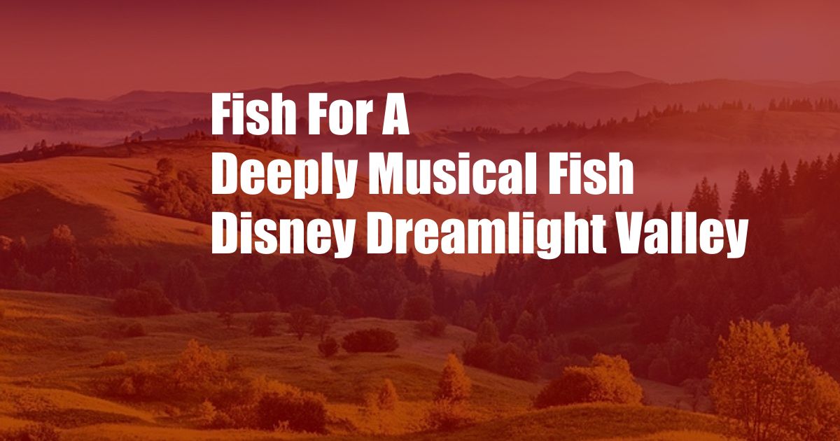 Fish For A Deeply Musical Fish Disney Dreamlight Valley