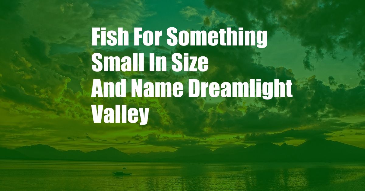 Fish For Something Small In Size And Name Dreamlight Valley