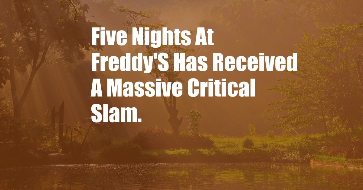Five Nights At Freddy'S Has Received A Massive Critical Slam.