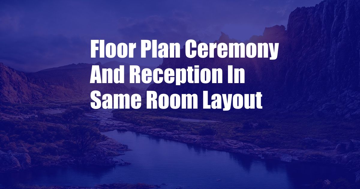 Floor Plan Ceremony And Reception In Same Room Layout