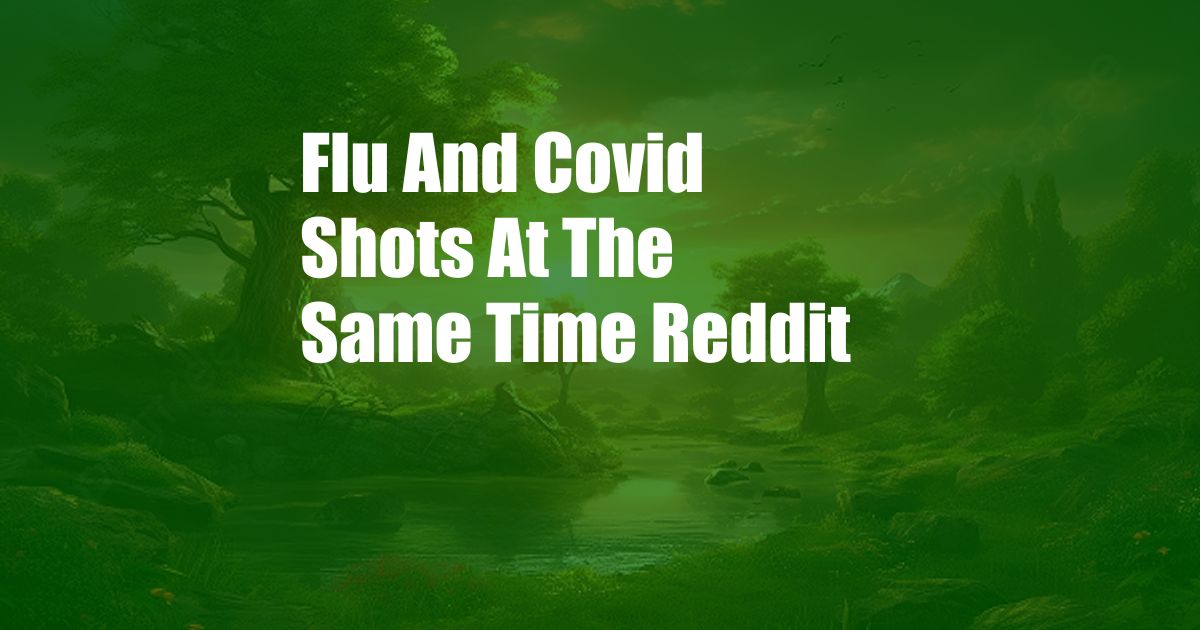 Flu And Covid Shots At The Same Time Reddit