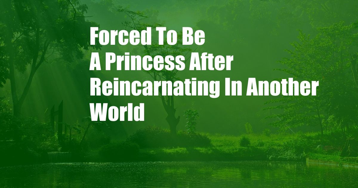 Forced To Be A Princess After Reincarnating In Another World