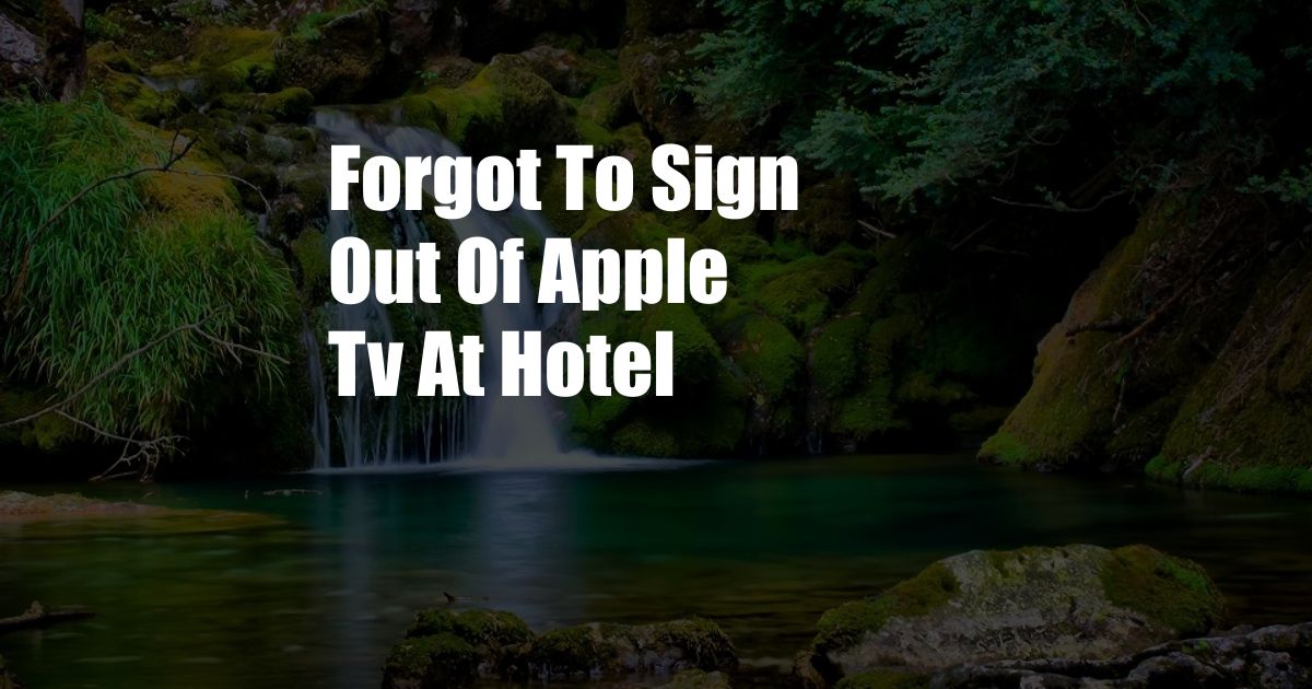 Forgot To Sign Out Of Apple Tv At Hotel