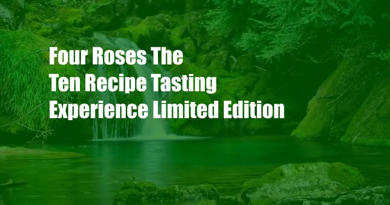 Four Roses The Ten Recipe Tasting Experience Limited Edition