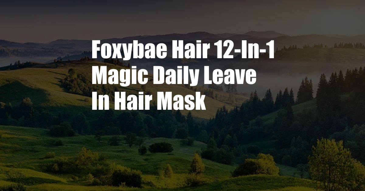 Foxybae Hair 12-In-1 Magic Daily Leave In Hair Mask