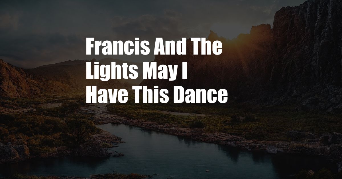 Francis And The Lights May I Have This Dance