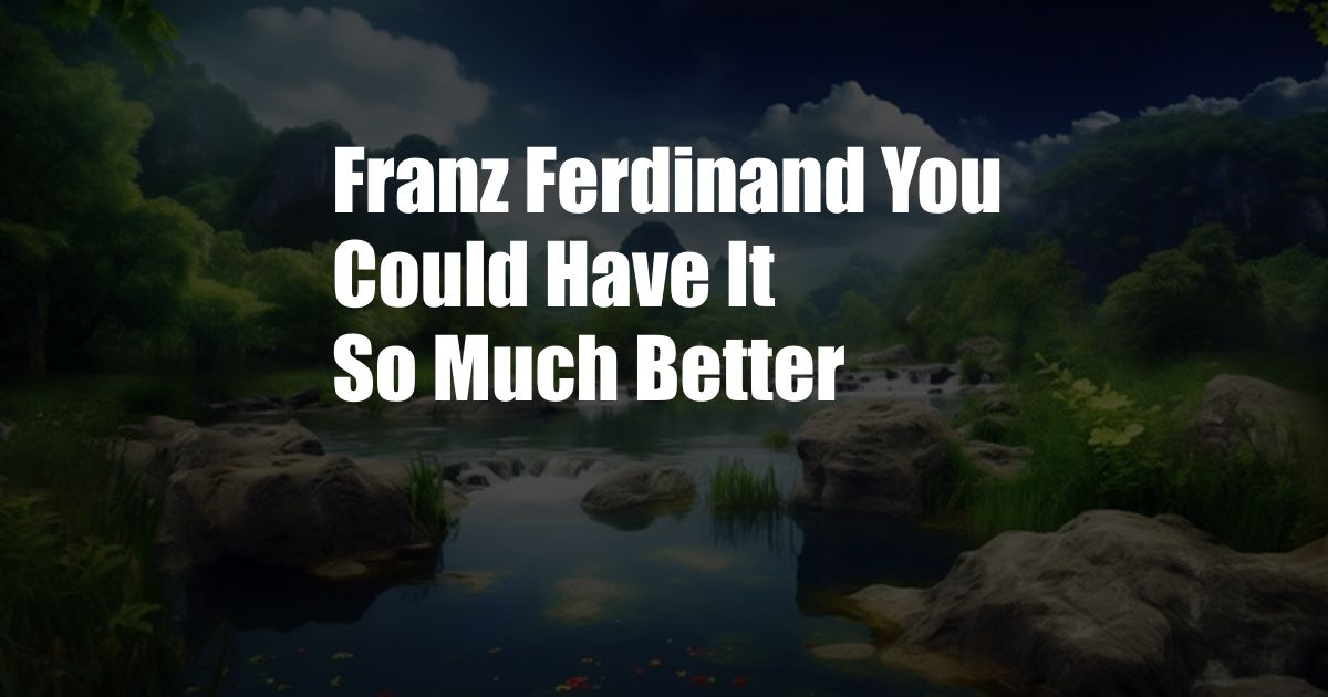 Franz Ferdinand You Could Have It So Much Better