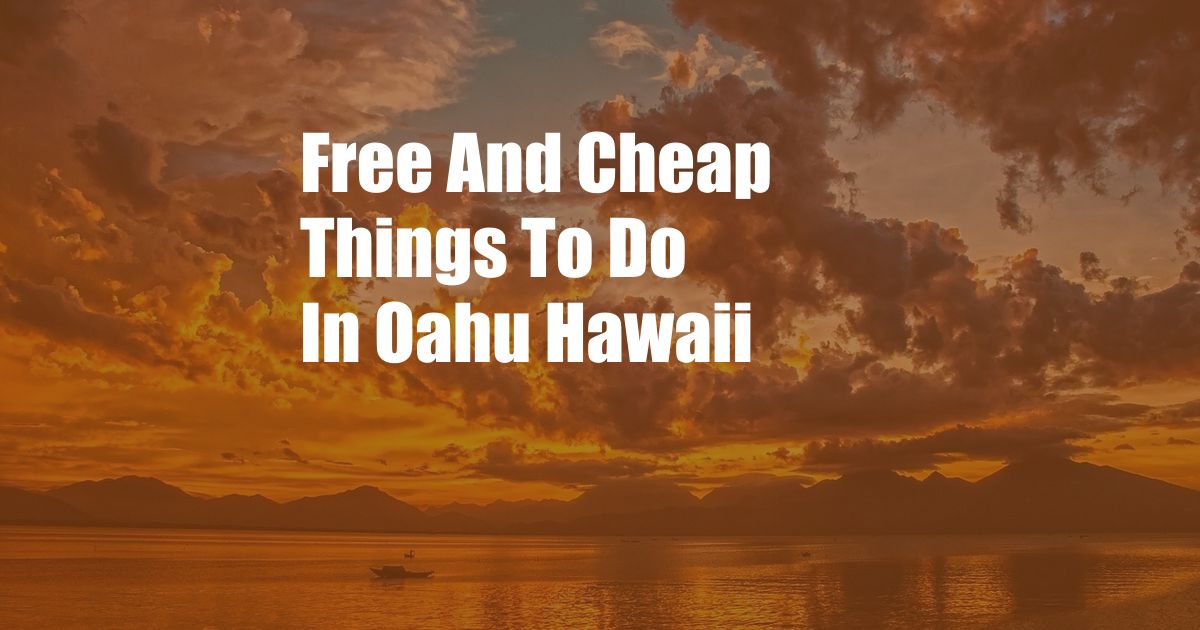 Free And Cheap Things To Do In Oahu Hawaii