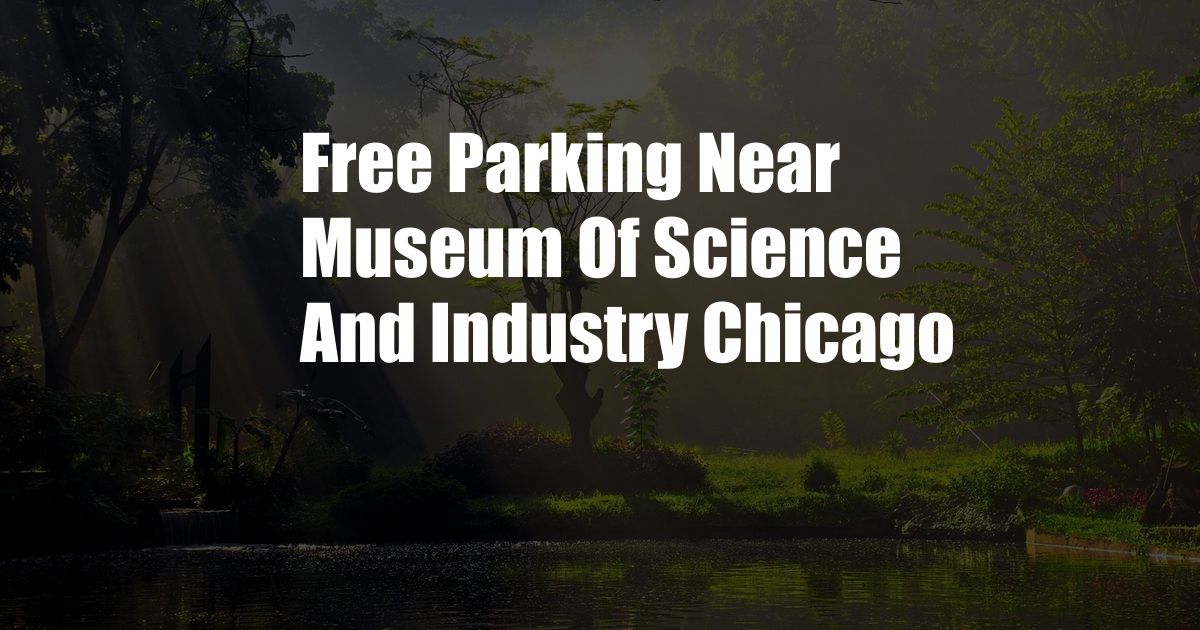 Free Parking Near Museum Of Science And Industry Chicago
