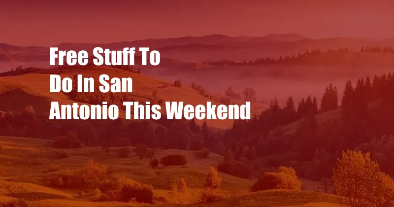 Free Stuff To Do In San Antonio This Weekend