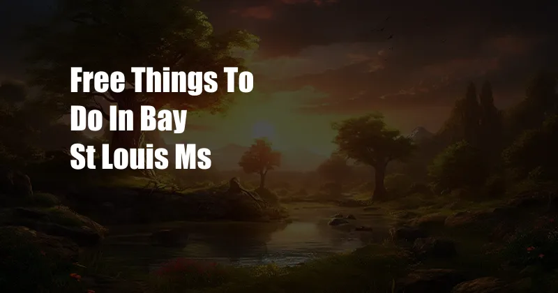 Free Things To Do In Bay St Louis Ms