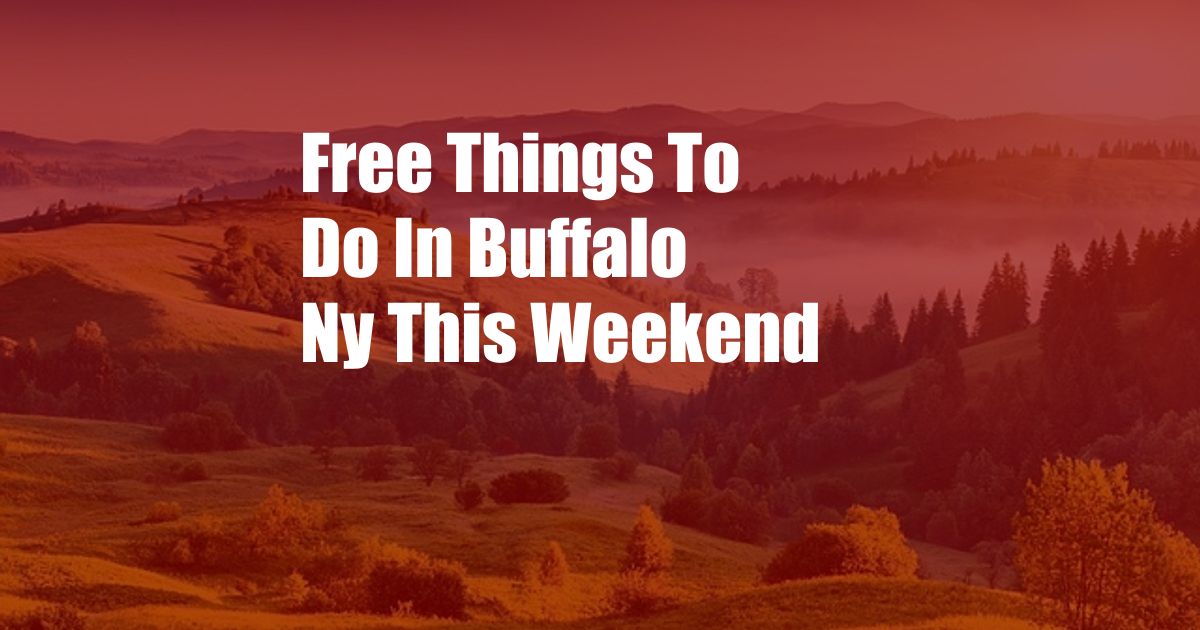 Free Things To Do In Buffalo Ny This Weekend