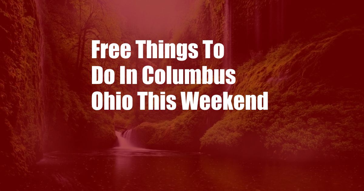 Free Things To Do In Columbus Ohio This Weekend