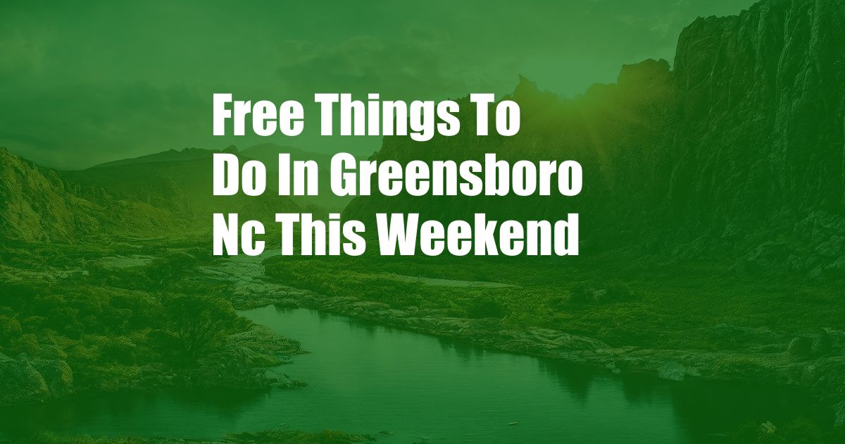 Free Things To Do In Greensboro Nc This Weekend
