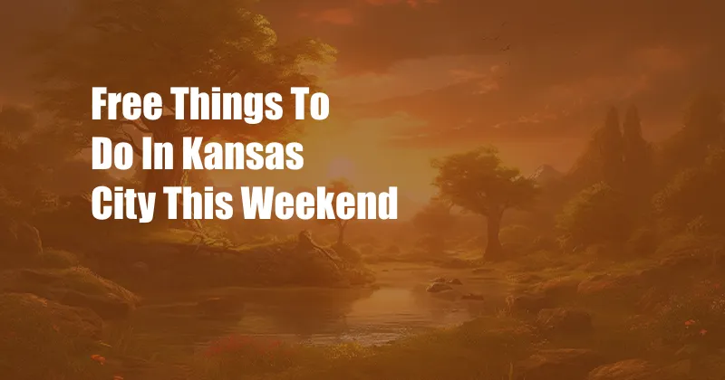 Free Things To Do In Kansas City This Weekend