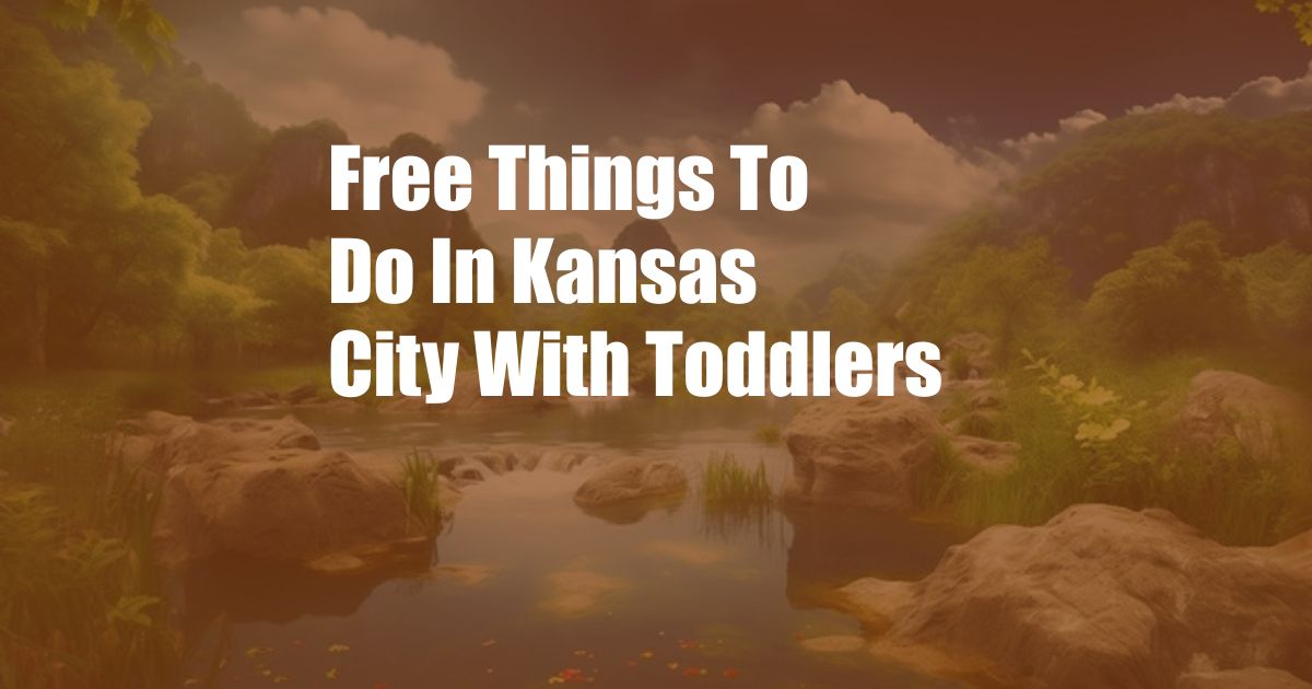 Free Things To Do In Kansas City With Toddlers