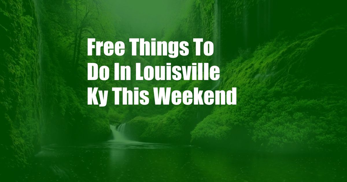 Free Things To Do In Louisville Ky This Weekend