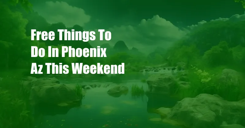 Free Things To Do In Phoenix Az This Weekend