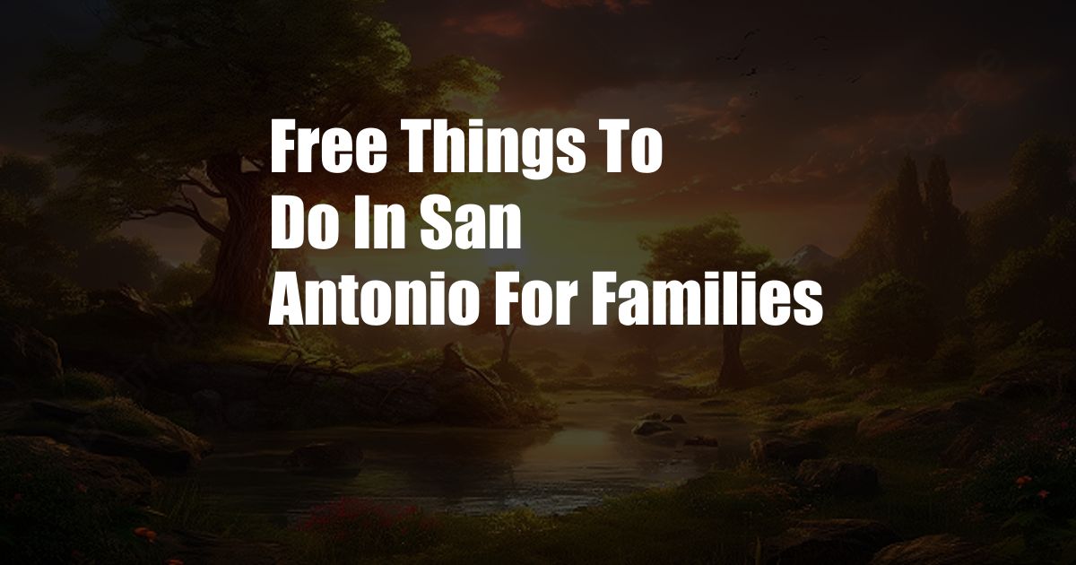 Free Things To Do In San Antonio For Families