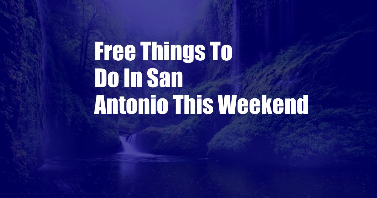 Free Things To Do In San Antonio This Weekend