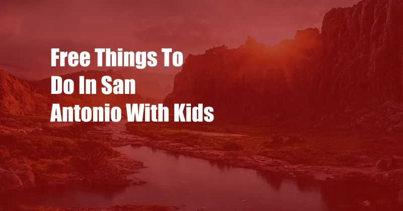 Free Things To Do In San Antonio With Kids