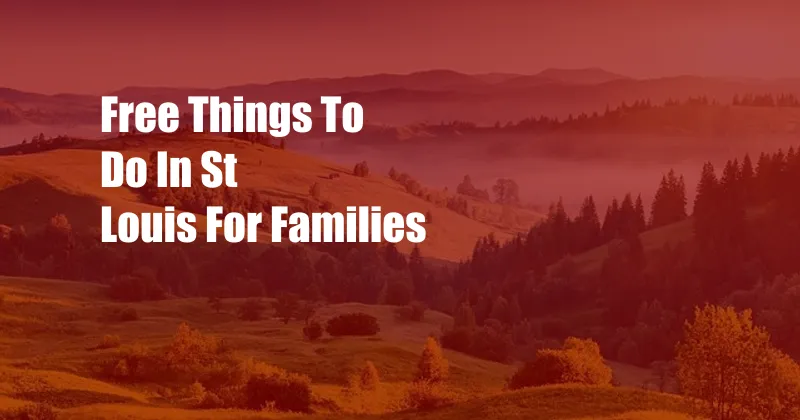 Free Things To Do In St Louis For Families