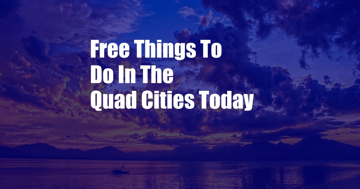 Free Things To Do In The Quad Cities Today