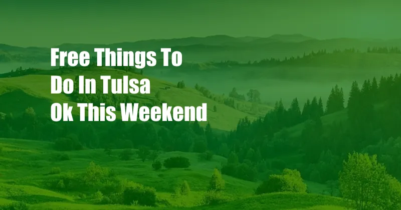 Free Things To Do In Tulsa Ok This Weekend