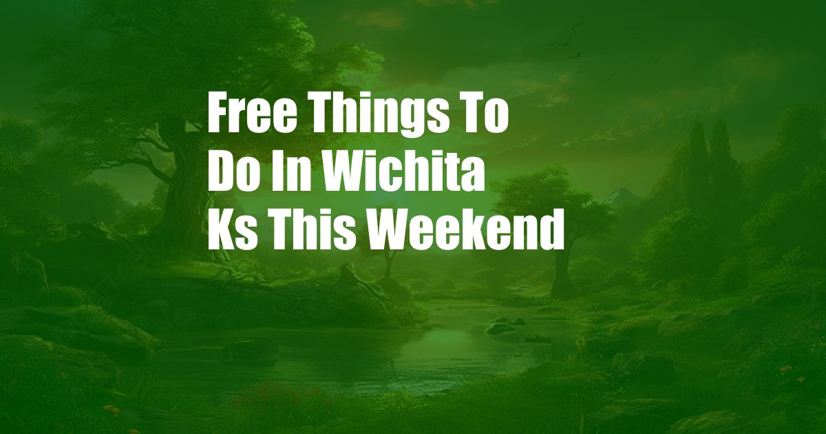 Free Things To Do In Wichita Ks This Weekend