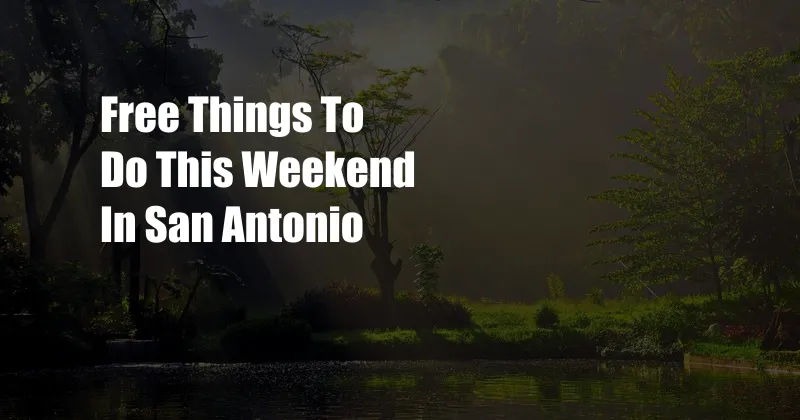 Free Things To Do This Weekend In San Antonio