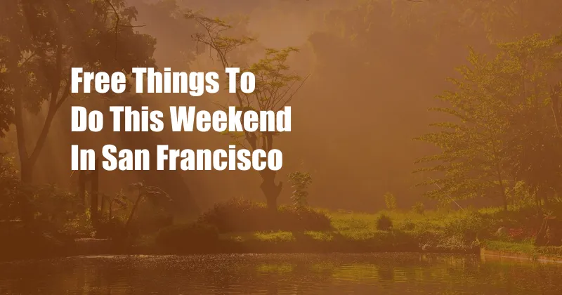 Free Things To Do This Weekend In San Francisco