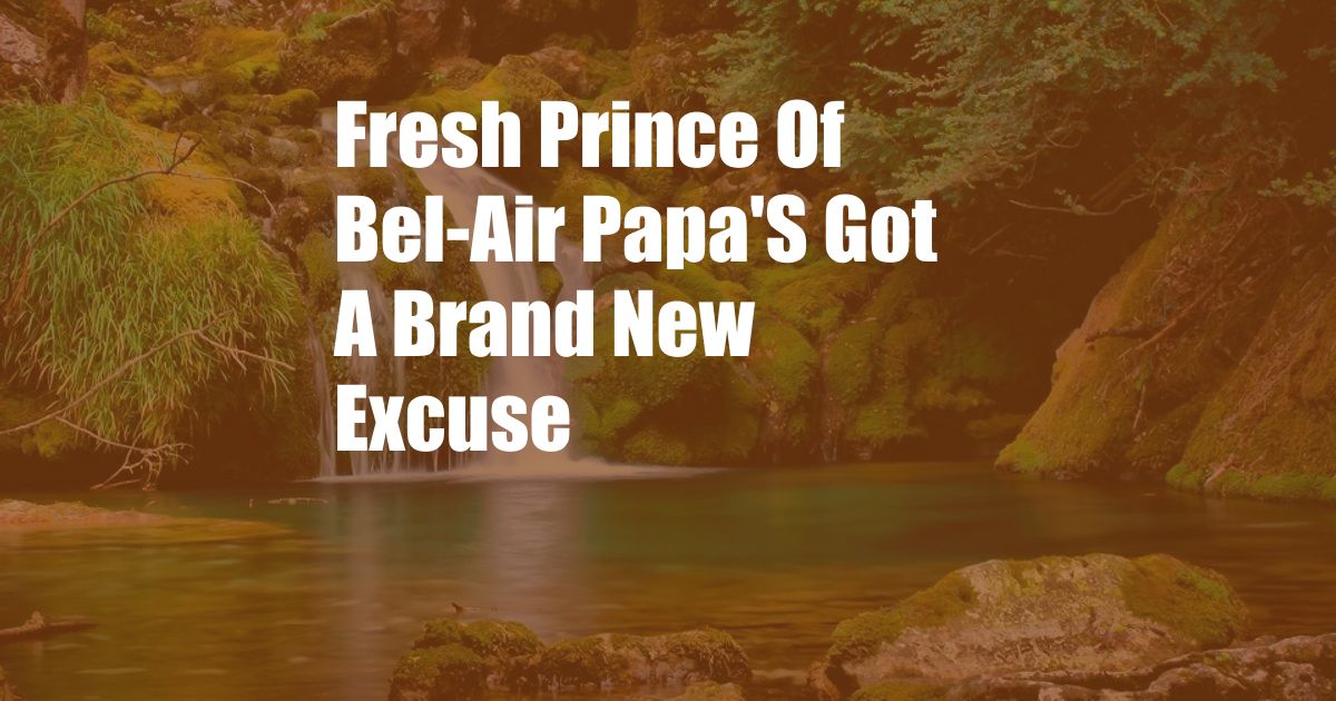 Fresh Prince Of Bel-Air Papa'S Got A Brand New Excuse